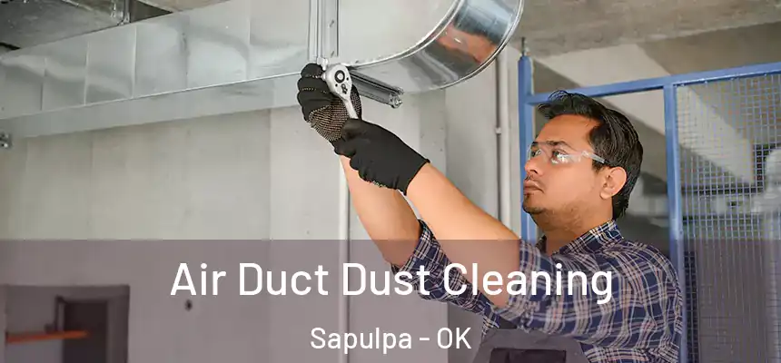  Air Duct Dust Cleaning Sapulpa - OK
