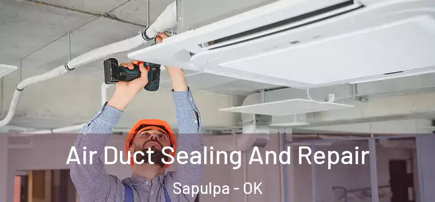  Air Duct Sealing And Repair Sapulpa - OK