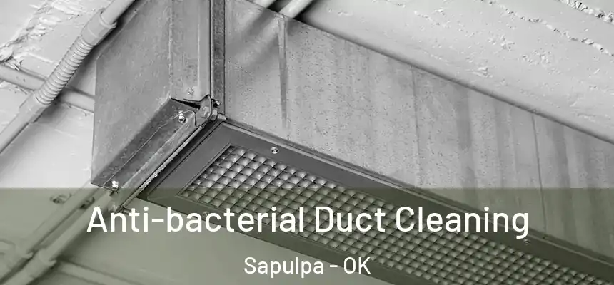  Anti-bacterial Duct Cleaning Sapulpa - OK