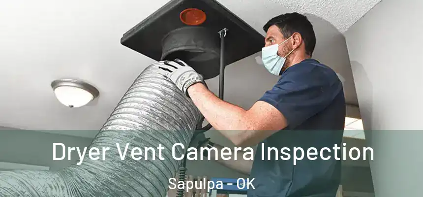  Dryer Vent Camera Inspection Sapulpa - OK