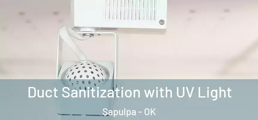  Duct Sanitization with UV Light Sapulpa - OK