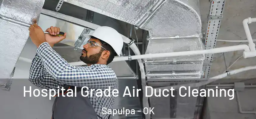  Hospital Grade Air Duct Cleaning Sapulpa - OK