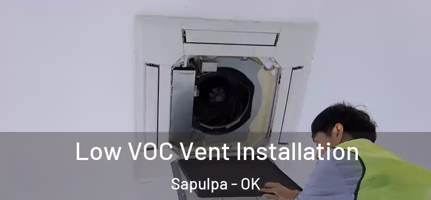  Low VOC Vent Installation Sapulpa - OK