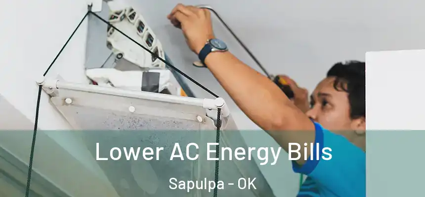  Lower AC Energy Bills Sapulpa - OK