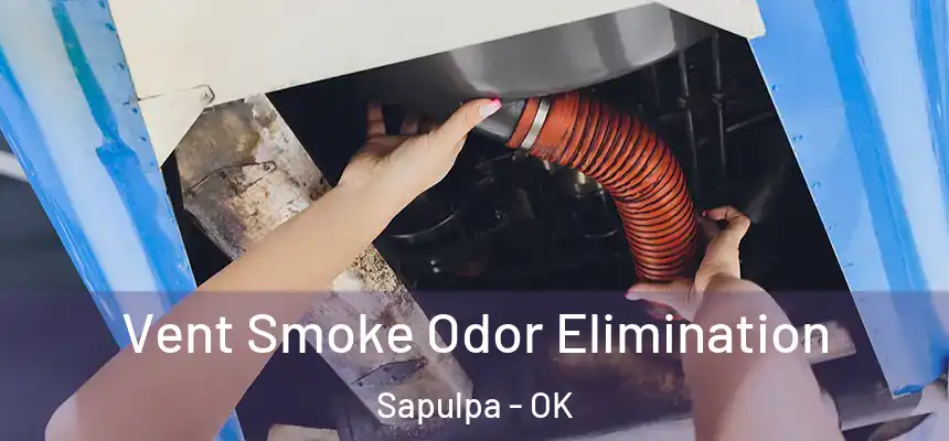  Vent Smoke Odor Elimination Sapulpa - OK