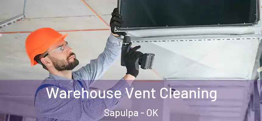  Warehouse Vent Cleaning Sapulpa - OK